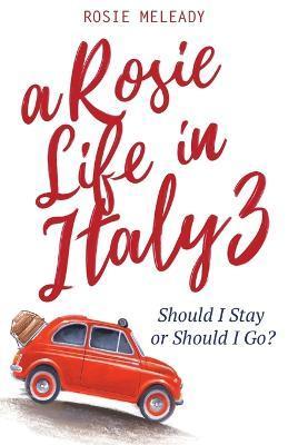 A Rosie Life In Italy 3: Should I Stay or Should I Go? - Rosie Meleady