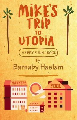 Mike's Trip to Utopia - Barnaby Haslam