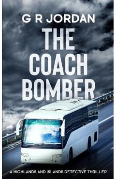 Poza produsului The Coach Bomber: A Highlands and Islands Detective Thriller - G. R. Jordan