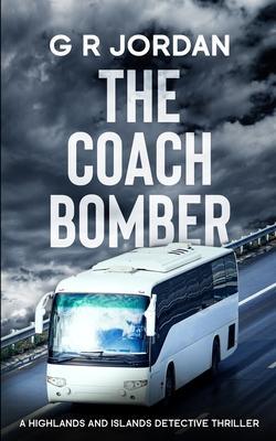 The Coach Bomber: A Highlands and Islands Detective Thriller - G. R. Jordan