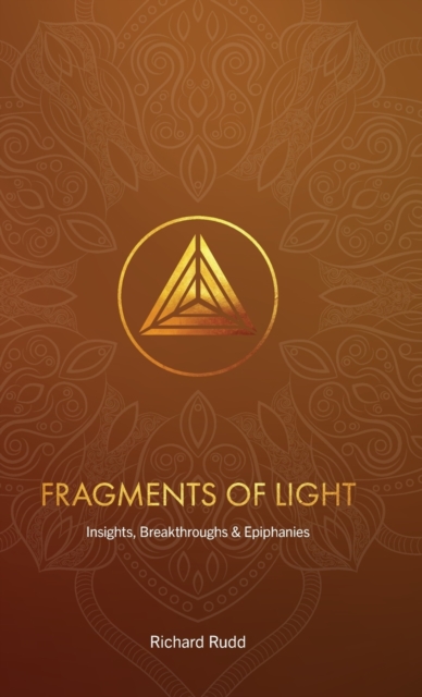 Fragments of Light: Insights, Breakthroughs & Epiphanies - Richard Rudd