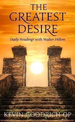 The Greatest Desire: Daily Readings with Walter Hilton - Kevin Goodrich
