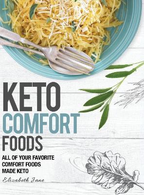 Coperta cărții 'Keto Comfort Foods: All of your favorite comfort foods made keto - Elizabeth Jane'