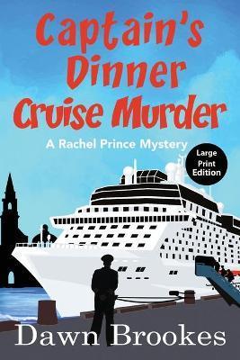 Captain's Dinner Cruise Murder Large Print Edition - Dawn Brookes