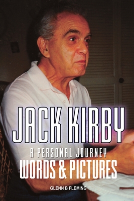 Jack Kirby: A Personal Journey Words & Pictures - Glenn B. Fleming