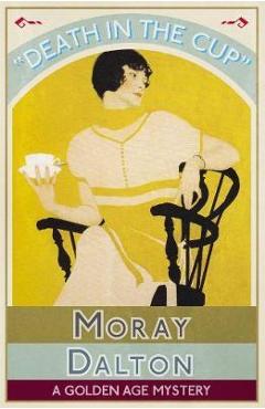 Coperta cărții 'Death in the Cup: A Golden Age Mystery - Moray Dalton'