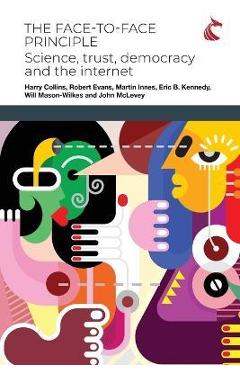 Coperta cărții 'The Face-to-Face Principle: Science, Trust, Democracy and the Internet - Harry Collins'