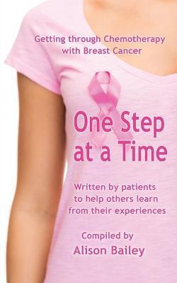 One Step at a Time: Getting through Chemotherapy with Breast Cancer - Alison Bailey