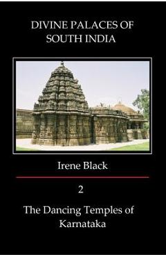 Coperta cărții 'DIVINE PALACES OF SOUTH INDIA Volume 2: The Dancing Temples of Karnataka - Irene Black'