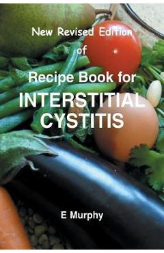 Coperta cărții 'New Revised Edition of Recipe book for Interstitial Cystitis: New Revised Edition of Recipe Book for Interstition'