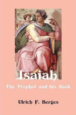 Isaiah: The Prophet and His Book - Ulrich F. Berges