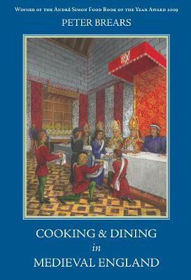 Cooking and Dining in Medieval England - Peter Brears