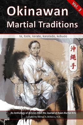 Okinawan Martial Traditions, Vol. 3: Te, Tode, Karate, Karatedo, Kobudo - Graham Noble