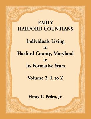 Coperta cărții 'Early Harford Countians. Volume 2: L to Z. Individuals Living in Harford County, Maryland in its Formative Years - Jr.'