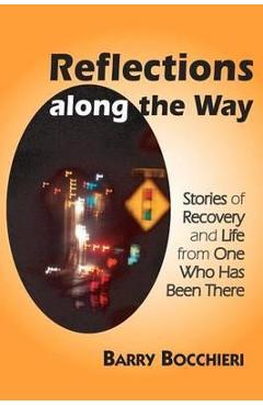 Coperta cărții 'Reflections Along the Way: Stories of Recovery and Life from One Who Has Been There - Barry Bocchieri'