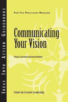 Communicating Your Vision - Center For Creative Leadership (ccl)