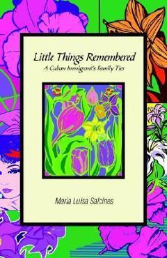 Coperta cărții 'Little Things Remembered: A Cuban Immigrant's Family Ties - Maria Luisa Salcines'