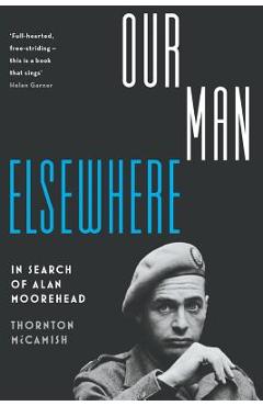 Coperta cărții 'Our Man Elsewhere: In Search of Alan Moorehead - Thornton Mccamish'