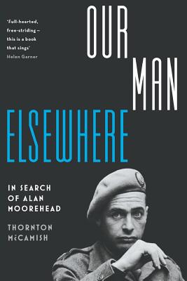 Our Man Elsewhere: In Search of Alan Moorehead - Thornton Mccamish