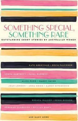 Something Special, Something Rare: Outstanding Short Stories by Australian Women - Various Authors