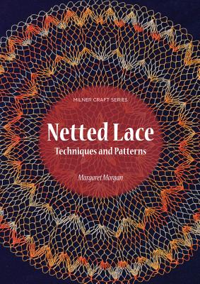 Netted Lace: Techniques and Patterns - Margaret Morgan