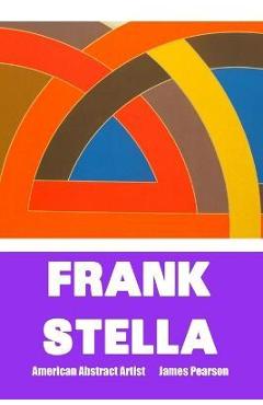 Coperta cărții 'Frank Stella: AMERICAN ABSTRACT ARTIST: Large Print Edition - James Pearson'