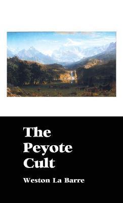 The Peyote Cult - Weston La Barre