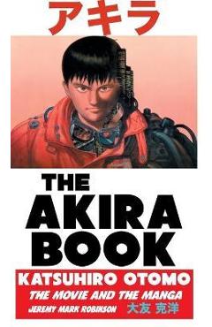 Poza produsului The Akira Book: Katsuhiro Otomo: The Movie and the Manga - Jeremy Mark Robinson
