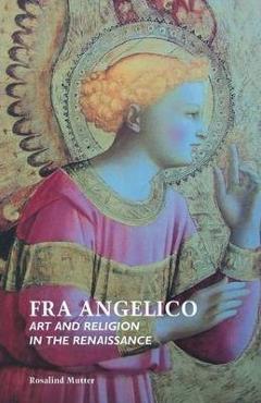 Poza produsului Fra Angelico: Art and Religion in the Renaissance - Rosalind Mutter