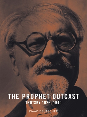 The Prophet Outcast: Trotsky: 1929-1940 - Isaac Deutscher
