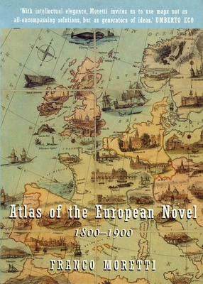 Atlas of the European Novel: 1800-1900 - Franco Moretti