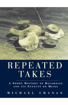 Coperta cărții 'Repeated Takes: A Short History of Recording and its Effects on Music - Michael Chanan'