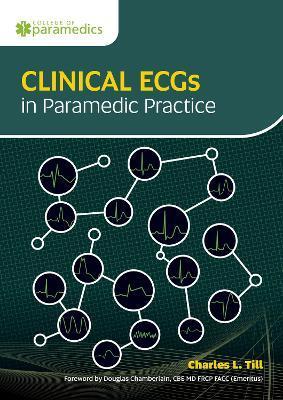 Clinical ECGs in Paramedic Practice - Charles Till