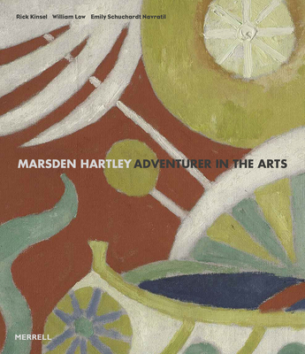Marsden Hartley: Adventurer in the Arts - Rick Kinsel