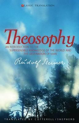 Theosophy: An Introduction to the Supersensible Knowledge of the World and the Destination of Man (Cw 9) - Rudolf Steiner