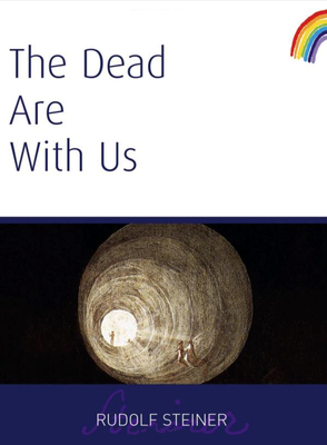 The Dead Are with Us: (Cw 182) - Rudolf Steiner