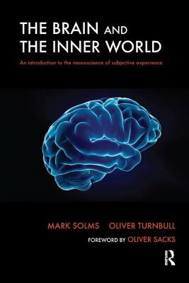The Brain and the Inner World: An Introduction to the Neuroscience of Subjective Experience - Mark Solms