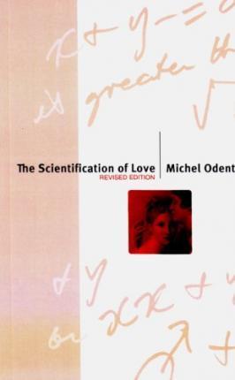 The Scientification of Love: Revised Edition - Michel Odent