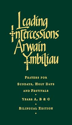 Leading Intercessions English/Welsh Edition: Prayers for Sundays, Holy Days and Festivals Years A, B & C - Raymond Chapman
