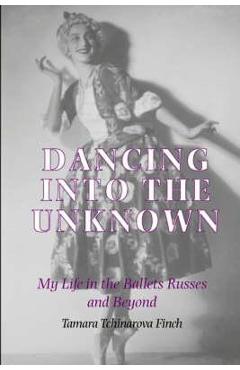 Coperta cărții 'Dancing into the Unknown: My Life in the Ballets Russes and Beyond - Tamarova Tchinarova Finch'