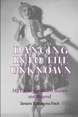 Coperta cărții 'Dancing into the Unknown: My Life in the Ballets Russes and Beyond - Tamarova Tchinarova Finch'