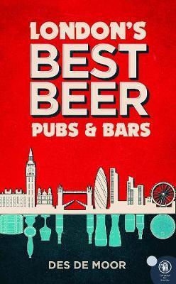London's Best Beer Pubs and Bars: Volume 3 - Des De Moor