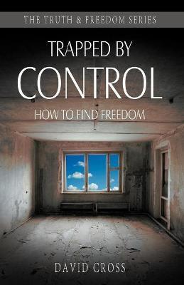 Trapped by Control: How to Find Freedom - David Cross