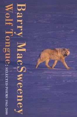 Wolf Tongue: Selected Poems 1965-2000 - Barry Macsweeney
