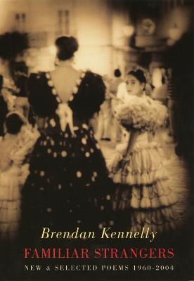 Familiar Strangers: New & Selected Poems 1960-2004 - Brendan Kennelly