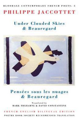 Under Clouded Skies & Beauregard: Pensées Sous Les Nuages & Beauregard - Philippe Jaccottet