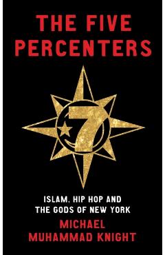Five Percenters: Islam, Hip Hop and the Gods of New York - Michael Muhammad Knight