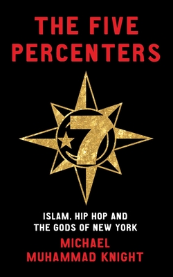 Five Percenters: Islam, Hip Hop and the Gods of New York - Michael Muhammad Knight