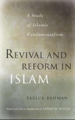 Revival and Reform in Islam: A Study of Islamic Fundamentalism - Fazlur Rahman