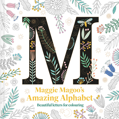 Maggie Magoo's Amazing Alphabet: Beautiful Letters for Colouring - Maggie Magoo